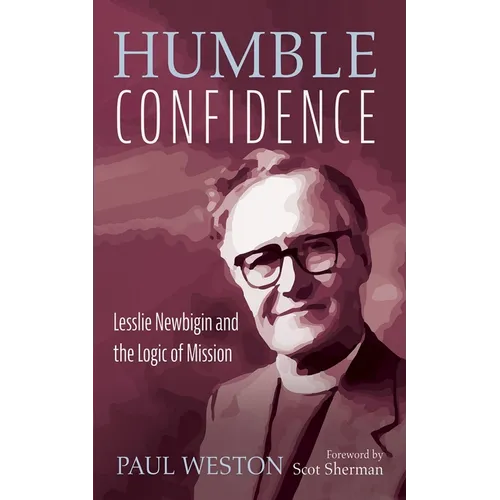 Humble Confidence: Lesslie Newbigin and the Logic of Mission - Hardcover