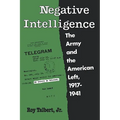Negative Intelligence: The Army and the American Left, 1917-1941 - Paperback