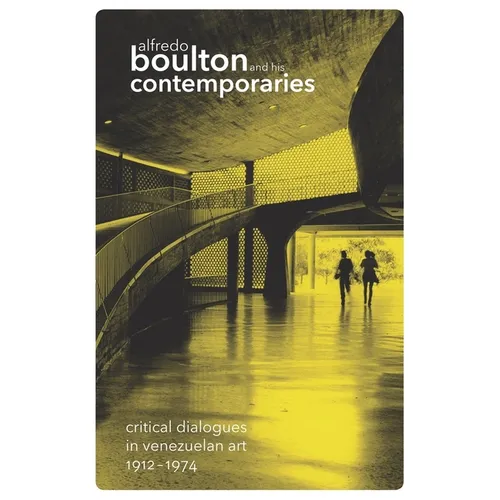 Alfredo Boulton and His Contemporaries: Critical Dialogues in Venzuelan Art, 1912-1974 - Paperback