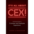 It's All about CEX!: The Essential Guide to Customer and Employee Experience - Paperback