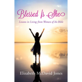 Blessed Is She: Lessons in Living from Women of the Bible - Paperback