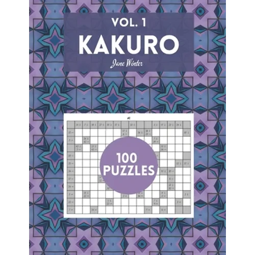 Kakuro Vol. 1 - 100 puzzles: amazing puzzles for adults - Paperback