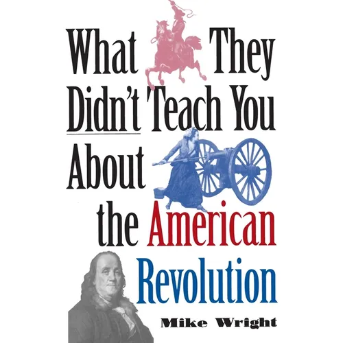 What They Didn't Teach You about the American Revolution - Paperback