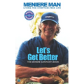 Meniere Man. Let's Get Better.: The Meniere Survivor's Book - Hardcover