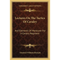 Lectures On The Tactics Of Cavalry: And Elements Of Maneuver For A Cavalry Regiment - Paperback