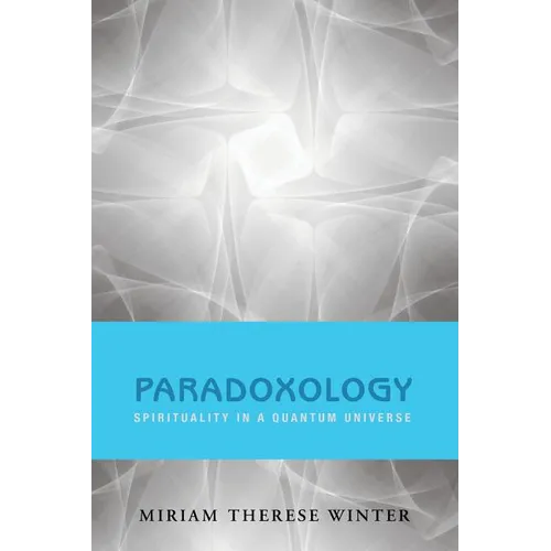 Paradoxology: Spirituality in a Quantum Universe - Paperback