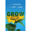Grow: Take Your Business from Chaos to Calm - Paperback