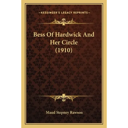 Bess Of Hardwick And Her Circle (1910) - Paperback