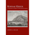 Kodiak Kreol: Communities of Empire in Early Russian America - Hardcover