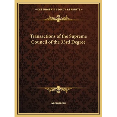 Transactions of the Supreme Council of the 33rd Degree - Paperback