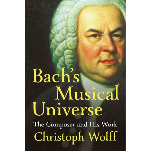 Bach's Musical Universe: The Composer and His Work - Hardcover