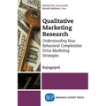 Qualitative Marketing Research: Understanding How Behavioral Complexities Drive Marketing Strategies - Paperback