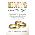 Recovering From The Affair: Your Guide To Saving Your Marriage After Emotional Or Physical Infidelity - Paperback
