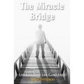 The Miracle Bridge: Let Go And Let God Heal - Paperback