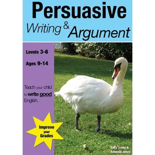 Learning Persuasive Writing And Argument (9-14 years): Teach Your Child To Write Good English - Paperback