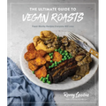 The Ultimate Guide to Vegan Roasts: Feast-Worthy Recipes Everyone Will Love - Paperback