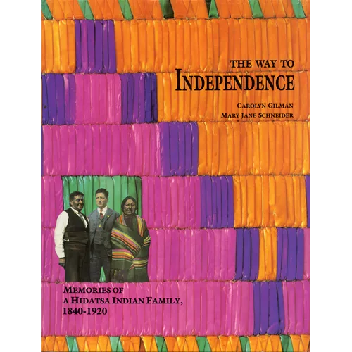 The Way to Independence: Memories of a Hidatsa Indian Family, 1840-1920 - Paperback