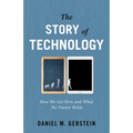Story of Technology: How We Got Here and What the Future Holds - Hardcover
