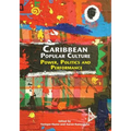 Caribbean Popular Culture: Power, Politics and Performance - Paperback