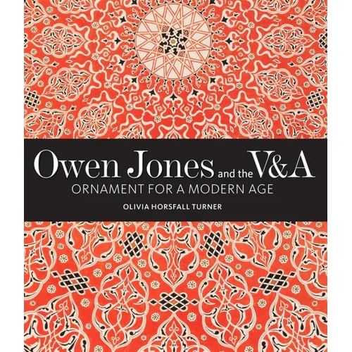 Owen Jones and the V&a: Ornament for a Modern Age - Hardcover