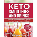 Keto Smoothies and Drinks: A Starter Kit for a Healthy Lifestyle and Fast Weight Loss in 14 Days - Paperback