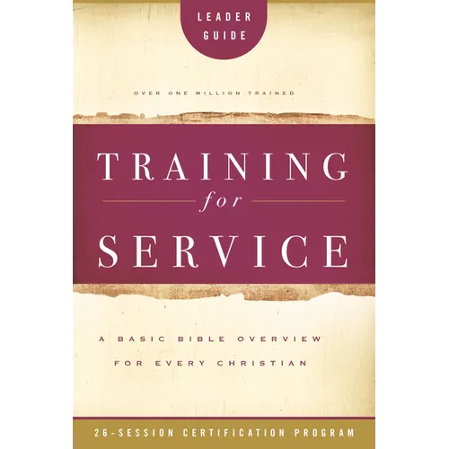 Training for Service: A Basic Bible Overview for Every Christian: 26-Session Certification Program - Paperback