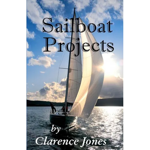 Sailboat Projects: Clever Ideas and How to Make Them - For a Pittance - Paperback