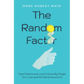 The Random Factor: How Chance and Luck Profoundly Shape Our Lives and the World Around Us - Hardcover