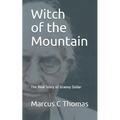 Witch of the Mountain: The Real Story of Granny Dollar - Paperback