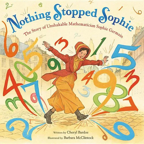 Nothing Stopped Sophie: The Story of Unshakable Mathematician Sophie Germain - Hardcover