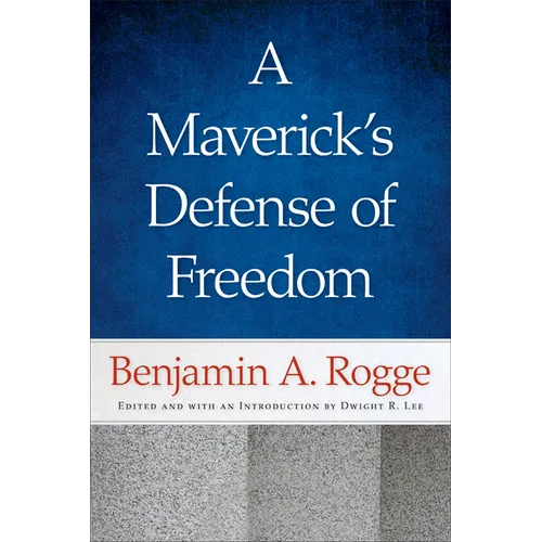 A Maverick's Defense of Freedom: Selected Writings and Speeches of Benjamin A. Rogge - Paperback
