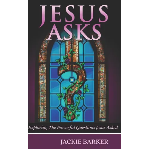 Jesus Asks: An exploration of God through questions. - Paperback