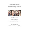 Question-based Bible Study Guide -- The Power of God's Names: Good Questions Have Groups Talking - Paperback