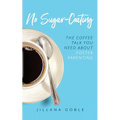 No Sugar Coating: The Coffee Talk You Need About Foster Parenting - Paperback