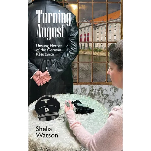 Turning August: Unsung Heroes of the German Resistance - Paperback