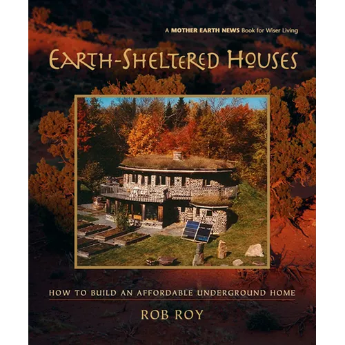 Earth-Sheltered Houses: How to Build an Affordable Underground Home - Paperback