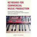 Keyboard for Commercial Music Production: Essential Skills for Music Producers, Songwriters, Audio Engineers, Studio Composers, and Creative Musicians - Paperback