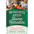 99 Favorite Amish Home Remedies: *Healing Cures from Foods and Herbs *Soothing Salves and Creams *Natural Solutions for Your Home - Spiral
