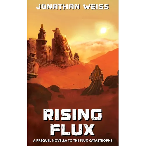 Rising Flux: A Prequel Novella to The Flux Catastrophe - Paperback