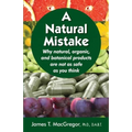 A Natural Mistake: Why natural, organic, and botanical products are not as safe as you think - Paperback