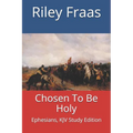 Chosen To Be Holy: Ephesians, KJV Study Edition - Paperback