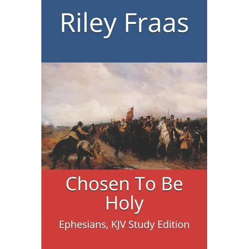 Chosen To Be Holy: Ephesians, KJV Study Edition - Paperback