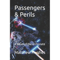 Passengers & Perils: A Novel of the Archonate - Paperback