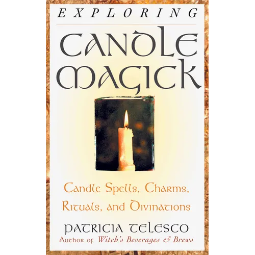 Exploring Candle Magick: Candles, Spells, Charms, Rituals and Devinations - Paperback