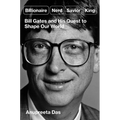 Billionaire, Nerd, Savior, King: Bill Gates and His Quest to Shape Our World - Hardcover