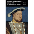 William Shakespeare's Henry VIII: A Retelling in Prose - Paperback