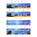 Tying Rocks to Clouds: Meetings and Conversations with Wise and Spiritual People - Paperback