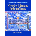 Winged with Longing for Better Things - Paperback
