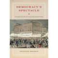 Democracy's Spectacle: Sovereignty and Public Life in Antebellum American Writing - Hardcover