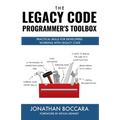 The Legacy Code Programmer's Toolbox: Practical Skills for Software Professionals Working with Legacy Code - Paperback
